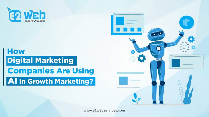 How Digital Marketing Companies Are Using AI in Growth Marketing?
