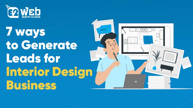 7 Ways to Generate Leads for Interior Design Business